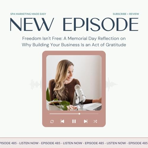 SMME #485 Freedom Isn't Free: A Memorial Day Reflection on Why Building Your Business Is an Act of Gratitude