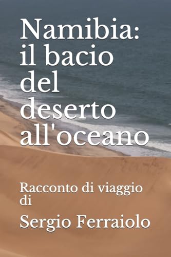 Namibia: il bacio del deserto all'oceano: Racconto di viaggio di Sergio Ferraiolo: 4
