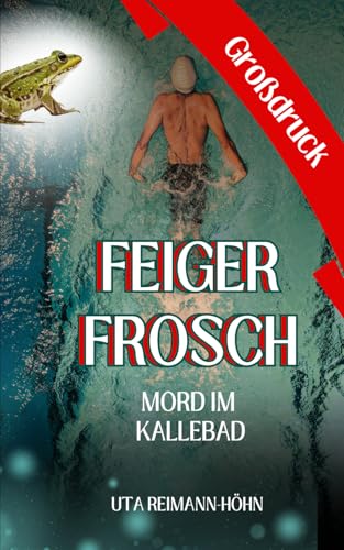 Feiger Frosch / Großdruck: Mord im Kallebad (Madita Berg ermittelt in Wiesbaden und der ganzen Welt)
