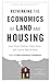 Rethinking the Economics of Land and Housing