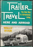 Trailer travel here and abroad;: The new way to adventurous living B0007E4XH0 Book Cover