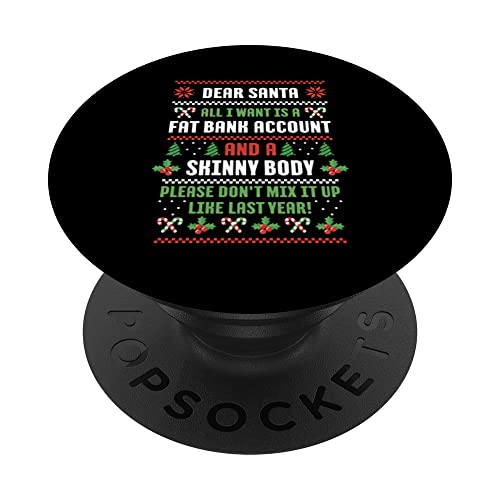 Dear Santa All I Want Is A Fat Bank Account And Skinny Body PopSockets Swappable PopGrip, Black