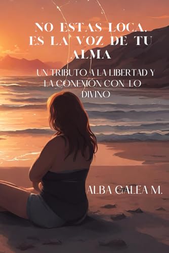 NO ESTAS LOCA, ES LA VOZ DE TU ALMA: Un tributo a la libertad, la autenticidad, y la conexión con lo Divino