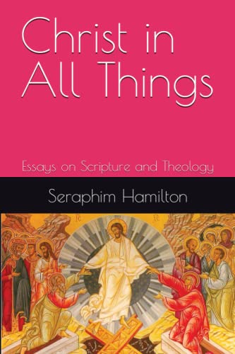 Christ In All Things: Essays On Scripture And Theology