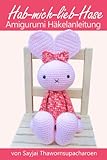  Hab-mich-lieb-Hase Amigurumi Häkelanleitung (Große Puppen zum Liebhaben 4)