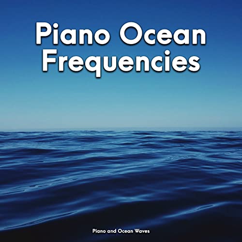 Play Piano Ocean Frequencies by Piano and Ocean Waves on Amazon Music