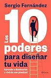  Los 10 poderes para diseñar tu vida: Aprende a dominarlos y vivirás con plenitud (No Ficción)
