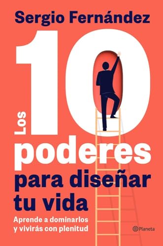 Los 10 poderes para diseñar tu vida: Aprende a dominarlos y vivirás con plenitud (No Ficción)