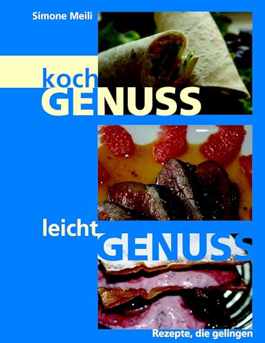 Kochgenuss Leichtgenuss: Rezepte, die gelingen (German Edition)