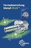 Formelsammlung Metall PLUS+ - Roland Gomeringer, Volker Menges, Stefan Oesterle, Claudius Scholer, Andreas Stephan, Falko Wieneke 