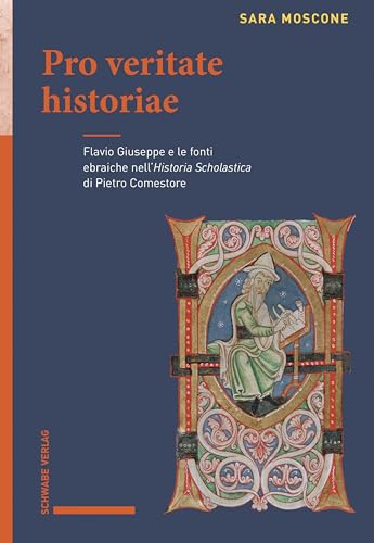 Pro Veritate Historiae: Flavio Giuseppe E Le Fonti Ebraiche Nell'historia Scholastica Di Pietro Comestore (Italian Edition)