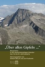 "Über allen Gipfeln...": Bergmotive in der deutschsprachigen Literatur des 18. bis 21. Jahrhunderts (Beihefte zum Orbis li...
