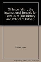 Oil Imperialism, the International Struggle for Petroleum (The History and Politics of Oil Ser) 1138655732 Book Cover