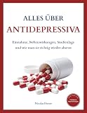 Alles über Antidepressiva - Lerne, wie Antidepressiva wirken, was du unbedingt beachten solltest und wie du sie richtig wieder absetzt: Mit aktuellen ... Krise, Erschöpfung und Depression, Band 2)