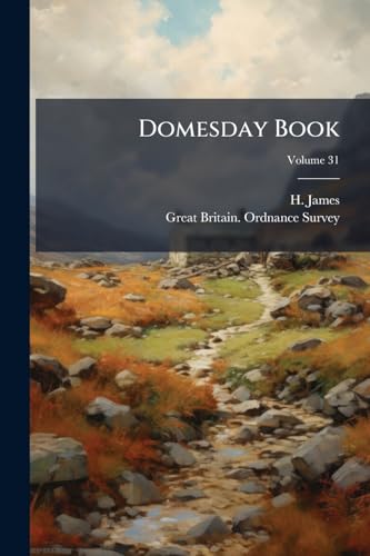Domesday Book: Or, The Great Survey Of England Of William The Conqueror A.d. Mlxxxvi; Volume 31