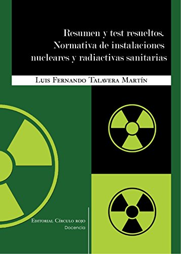 Resumen Y Test Resueltos. Normativa De Instalaciones Nucleares Y Radiactivas Sanitarias de Luis Fernando Talavera Martín (26 mar 2008) Tapa blanda