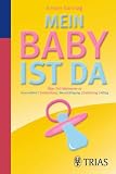 Mein Baby ist da: Über 260 Stichworte zu Gesundheit / Entwicklung / Beschäftigung / Ernährung / Alltag ...