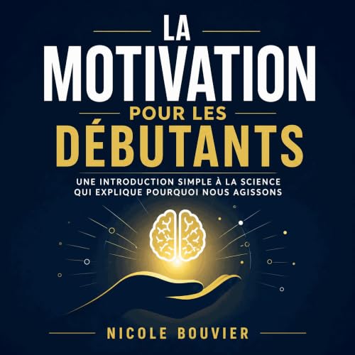 Couverture de La motivation pour les d&eacute;butants : Une introduction simple &agrave; la science qui explique pourquoi nou