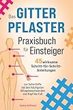 Das Gitterpflaster Praxisbuch für Einsteiger: 45 wirksame Schritt-für-Schritt-Anleitungen zur Soforthilfe bei den häufigsten Alltagsbeschwerden von Kopf bis Fuß