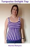  Turquoise Delight  Crochet Tank Top Pattern: DIY Camisole For Sensual Women & Stylish Girls  All Sizes (Crochet Clothing) (English Edition)