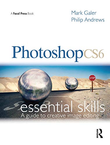 Photoshop CS6: Essential Skills: A Guide to Creative Image Editing