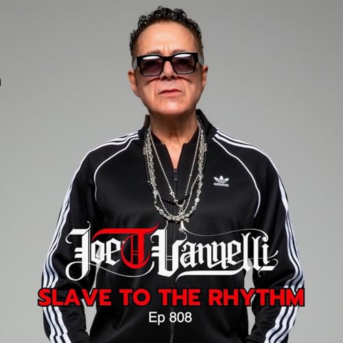 Ep 808 Slave To The Rhythm JOE T VANNELLI
