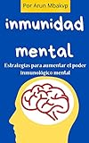  inmunidad mental: Estrategias para aumentar el poder inmunológico mental (libros superacion personal nº 15)