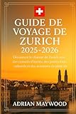 Guide de voyage de Zurich 2025-2026: Découvrez le charme de Zurich avec des conseils d'initiés, des points forts culturels et des aventures en plein air