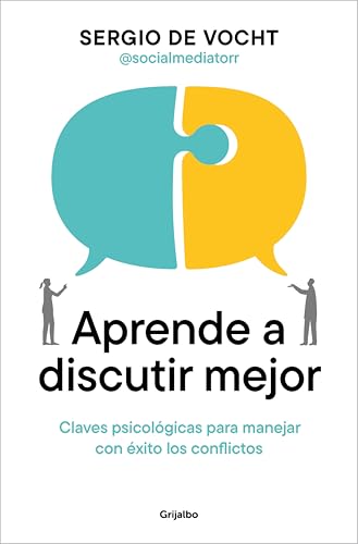 Aprende a discutir mejor: Claves psicológicas para manejar con éxito los conflictos (Spanish Edition)