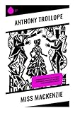 Miss Mackenzie: A Victorian Inheritance Tale of Female Independence, Courtship, and Social Satire in Provincial England