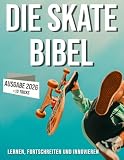 Die Skateboard-Bibel: Erfahre mehr über die Welt des Skateboardens: ihre Geschichte, wie man Fortschritte macht und Innovationen hervorbringt