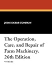 The Operation, Care, and Repair of Farm Machinery, 26th Edition
