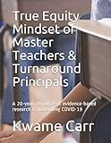 True Equity Mindset of Master Teachers & Turnaround Principals: A 20-year chronicle of evidence-based research transcending COVID-19