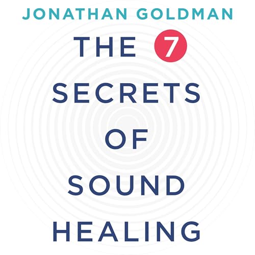 Audiobook: The 7 Secrets of Sound Healing by Jonathan Goldman
