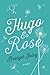 Hugo & Rose: A Novel