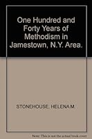 One Hundred and Forty (140) Years of Methodism in the Jamestown, N.Y. Area B001MUHU4G Book Cover