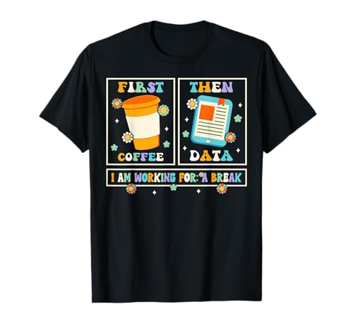 Funny SPED Teacher Special Education First Coffee Then Data T-Shirt