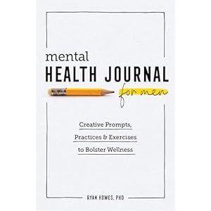 Mental Health Journal for Men: Creative Prompts, Practices, and Exercises to Bolster Wellness Paperback – August 4, 2020