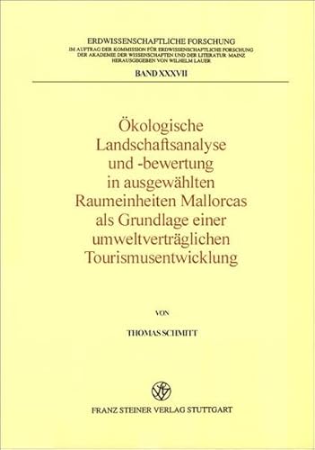 Ökologische Landschaftsanalyse und -bewertung in ausgewählten Raumeinheiten Mallorcas als Grundlage einer umweltverträglichen Tourismusentwicklung (Erdwissenschaftliche Forschung, Band 37)