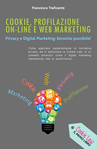 Cookie, Profilazione On-Line e Web Marketing: Privacy e Digital Marketing: binomio possibile!