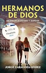Hermanos de Dios: NOVELA FINALISTA PREMIO LITERARIO AMAZON 2024 : Un Thriller policiaco de misterio y suspense sin respiro