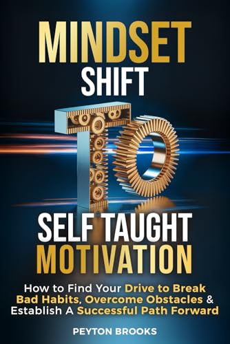 MINDSET SHIFT to SELF-TAUGHT MOTIVATION: How to Find Your Drive
