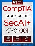 CompTIA SecAI+ CY0-001 Study Guide: Complete Reference with Practice Tests, PBQ Scenarios, and Study Tools for Exam Preparation