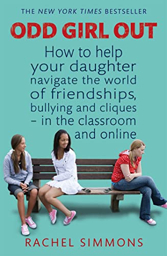 Odd Girl Out: How to help your daughter navigate the world of friendships, bullying and cliques   in the classroom and online