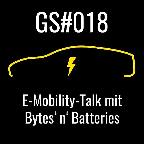 GS#018: E-Mobility-Talk mit Bytes&lsquo;n&lsquo;Batteries