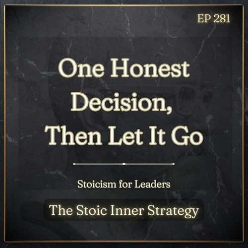 Ep 281 &ndash; One Honest Decision, Then Let It Go
