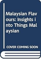 Malaysian Flavours: Insights into Things Malaysian 9679785173 Book Cover