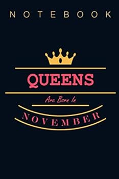 Queens Are Born in November - Notebook Gift : Notebook Lined / Journal Gift, 100 Pages, (6 X 9 in) Soft Cover, Matte Finish