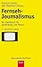 Produktbild Fernseh-Journalismus: Ein Handbuch für Ausbildung und Praxis