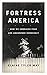 Fortress America: How We Embraced Fear and Abandoned Democracy